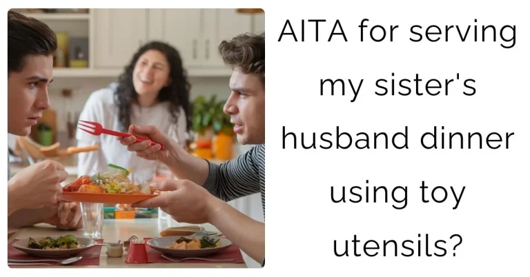 AITA for serving my sister’s husband dinner using toy utensils?