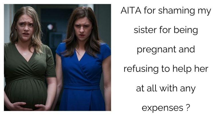 AITA for shaming my sister for being pregnant and refusing to help her at all with any expenses?