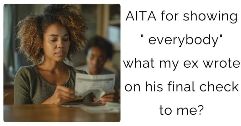 AITA for showing ” everybody” what my ex wrote on his final check to me?