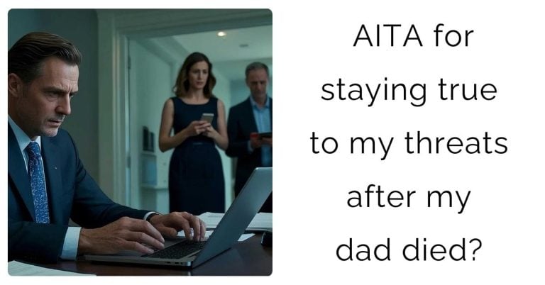 AITA for staying true to my threats after my dad died?