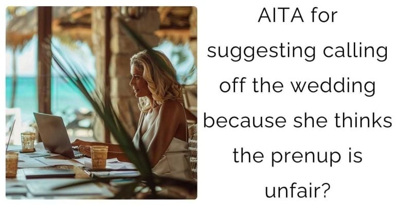 AITA for suggesting calling off the wedding because she thinks the prenup is unfair?