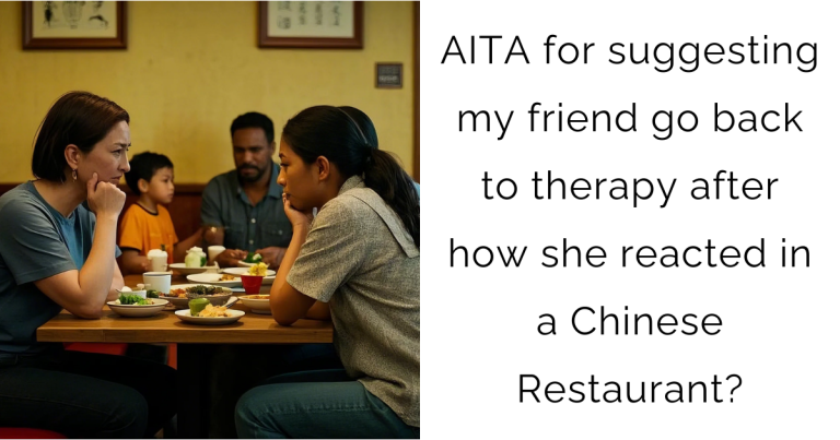 AITA for suggesting my friend go back to therapy after how she reacted in a Chinese Restaurant?