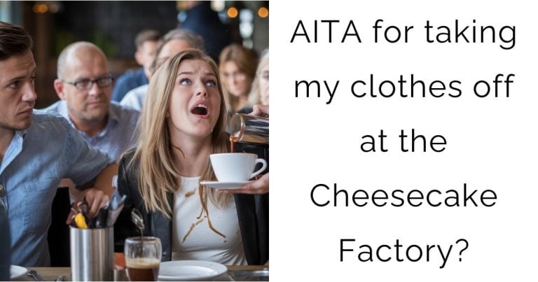 AITA for taking my clothes off at the Cheesecake Factory?