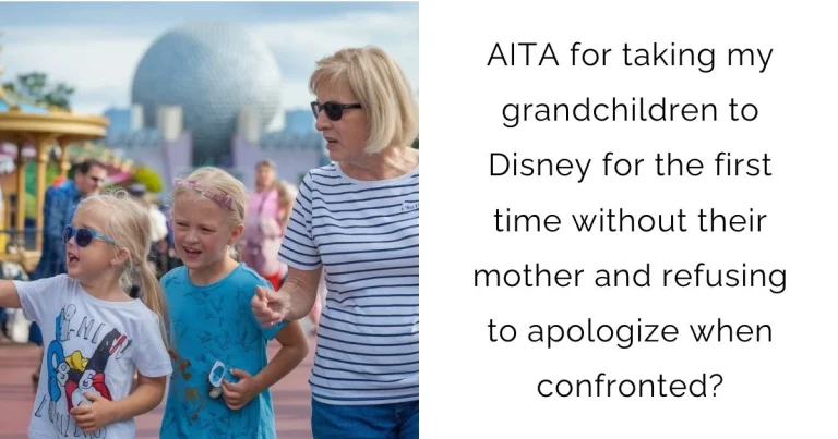 AITA for taking my grandchildren to Disney for the first time without their mother and refusing to apologize when confronted?