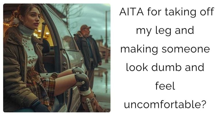 AITA for taking off my leg and making someone look dumb and feel uncomfortable?