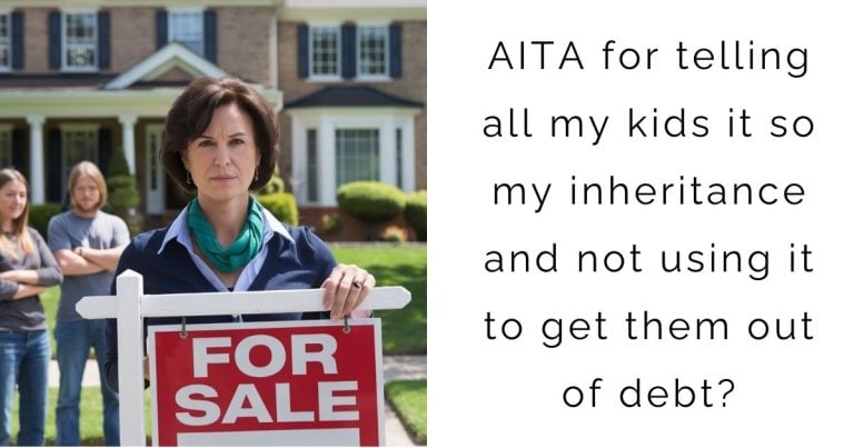 AITA for telling all my kids it so my inheritance and not using it to get them out of debt?