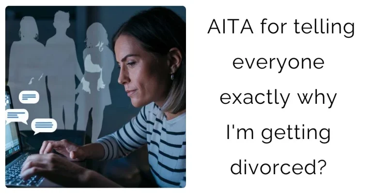 AITA for telling everyone exactly why I’m getting divorced?