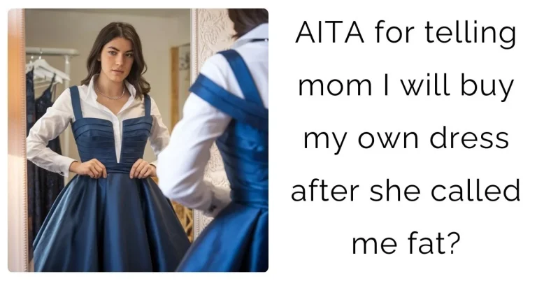 AITA for telling mom I will buy my own dress after she called me fat?