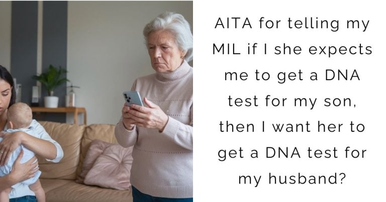 AITA for telling my MIL if I she expects me to get a DNA test for my son, then I want her to get a DNA test for my husband?