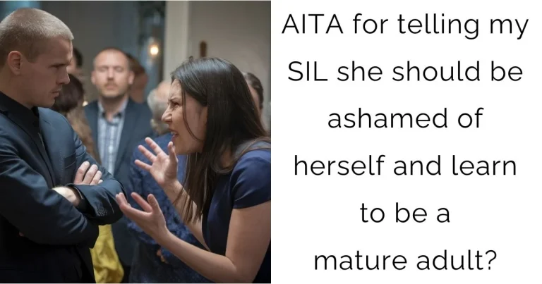 AITA for telling my SIL she should be ashamed of herself and learn to be a mature adult?