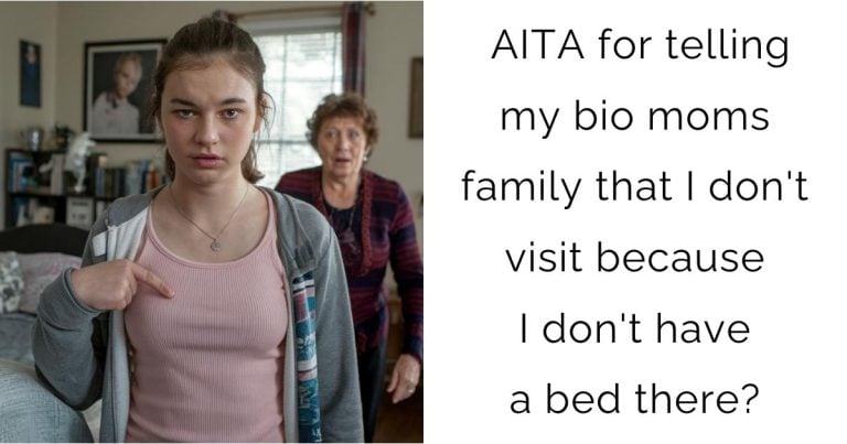 AITA for telling my bio moms family that I don’t visit because I don’t have a bed there?