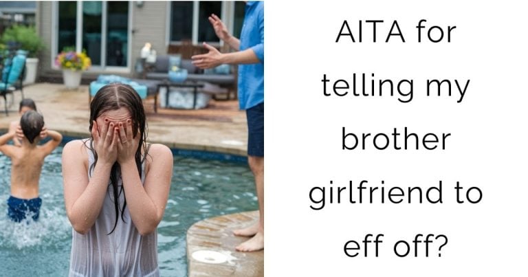 AITA for telling my brother girlfriend to eff off?