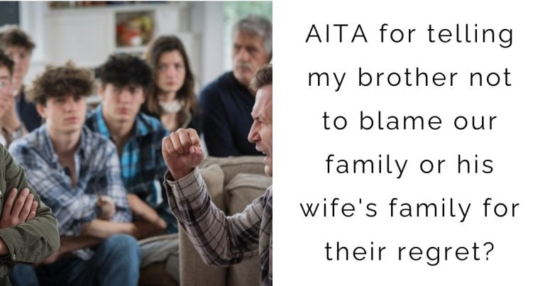 AITA for telling my brother not to blame our family or his wife’s family for their regret?