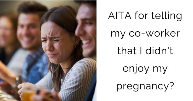 AITA for telling my co-worker that I didn’t enjoy my pregnancy?