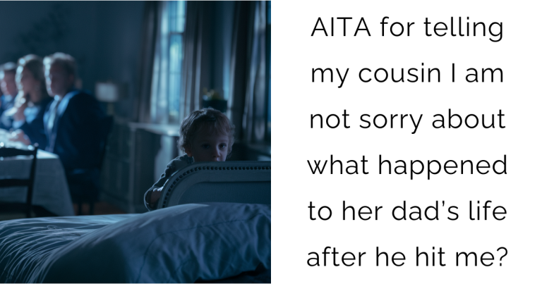 AITA for telling my cousin I am not sorry about what happened to her dad’s life after he hit me?