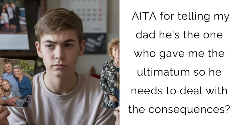 AITA for telling my dad he’s the one who gave me the ultimatum so he needs to deal with the consequences?