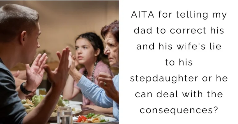 AITA for telling my dad to correct his and his wife’s lie to his stepdaughter or he can deal with the consequences?