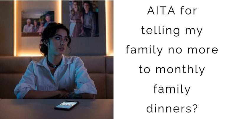 AITA for telling my family no more to monthly family dinners?