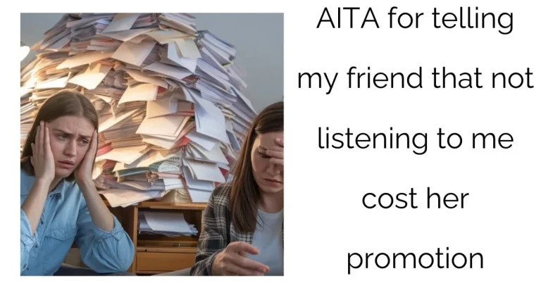 AITA for telling my friend that not listening to me cost her promotion?