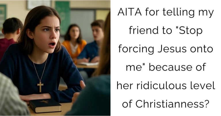 AITA for telling my friend to “Stop forcing Jesus onto me” because of her ridiculous level of Christianness?