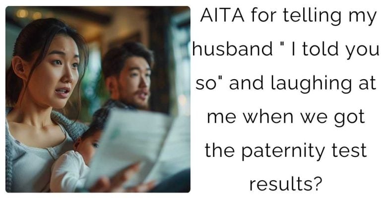 AITA for telling my husband ” I told you so” and laughing at me when we got the paternity test results?