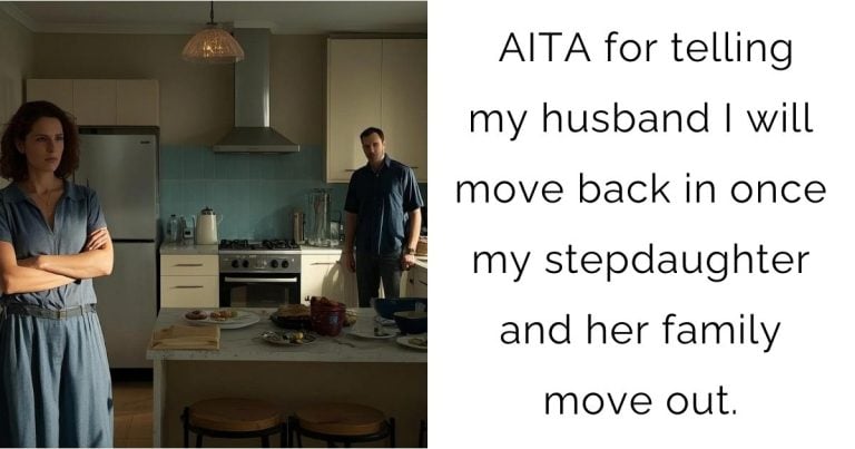 AITA for telling my husband I will move back in once my stepdaughter and her family move out.