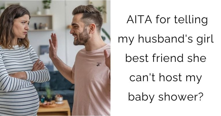 AITA for telling my husband’s girl best friend she can’t host my baby shower?