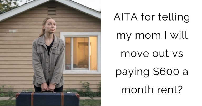 AITA for telling my mom I will move out vs paying $600 a month rent?