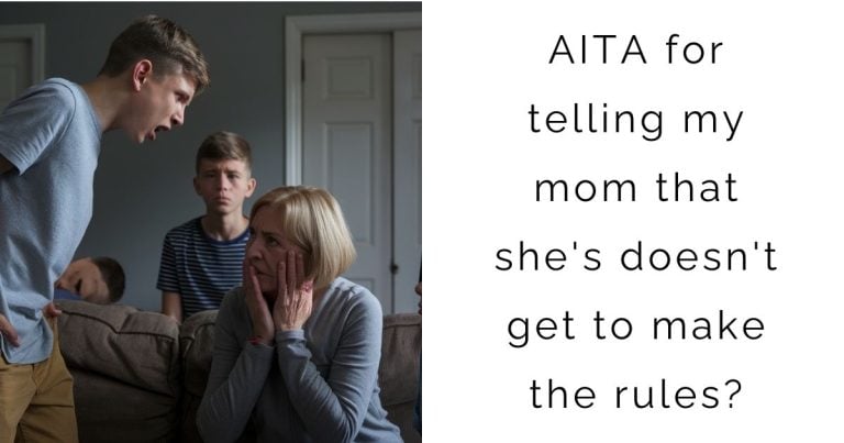 AITA for telling my mom that she’s doesn’t get to make the rules?