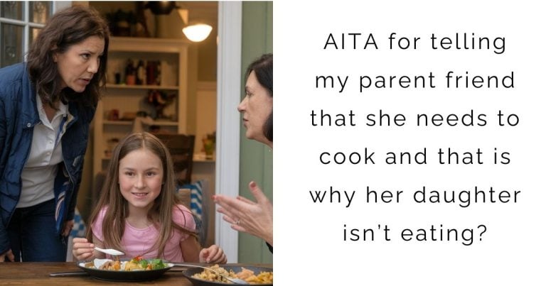 AITA for telling my parent friend that she needs to cook and that is why her daughter isn’t eating?