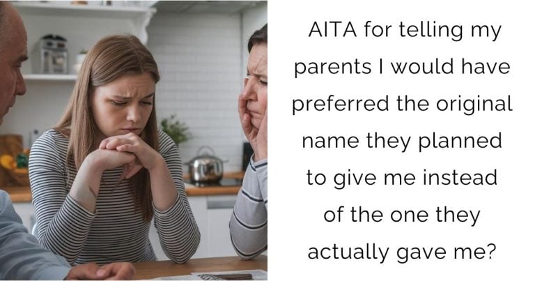 AITA for telling my parents I would have preferred the original name they planned to give me instead of the one they actually gave me?