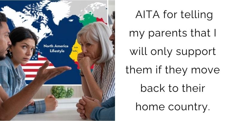 AITA for telling my parents that I will only support them if they move back to their home country.