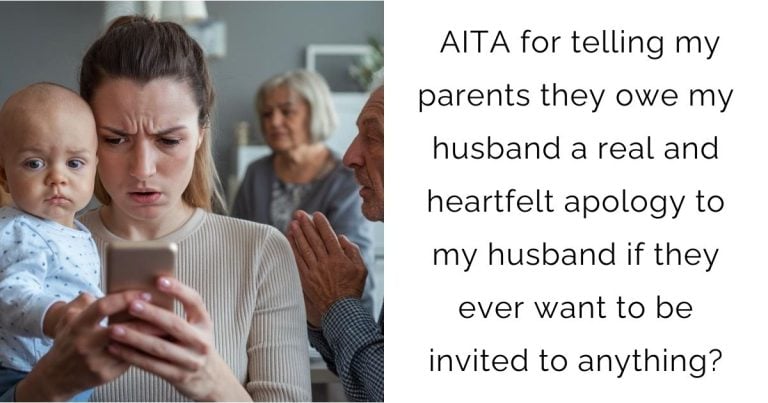 AITA for telling my parents they owe my husband a real and heartfelt apology to my husband if they ever want to be invited to anything?