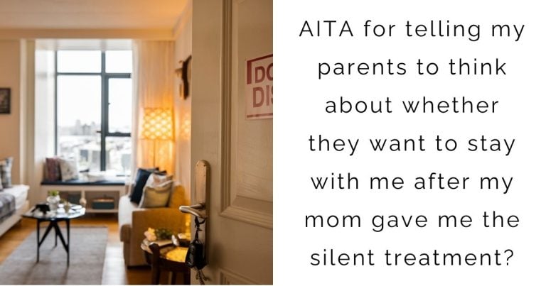 AITA for telling my parents to think about whether they want to stay with me after my mom gave me the silent treatment?