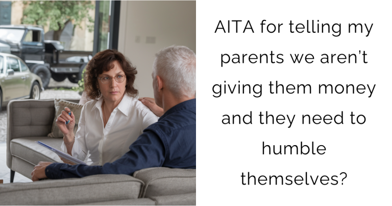 AITA for telling my parents we aren’t giving them money and they need to humble themselves?