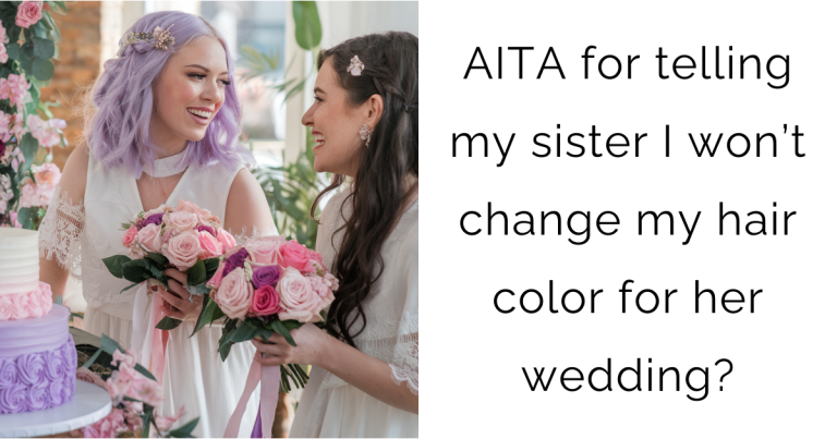 AITA for telling my sister I won’t change my hair color for her wedding?