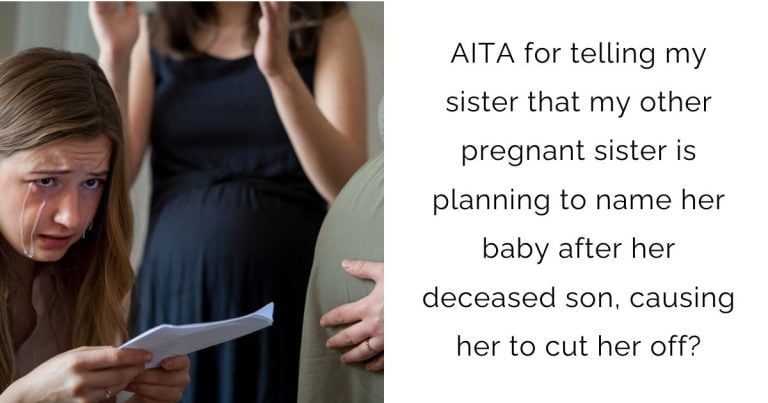 AITA for telling my sister that my other pregnant sister is planning to name her baby after her deceased son, causing her to cut her off?