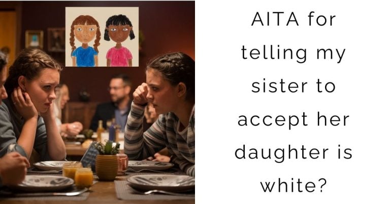 AITA for telling my sister to accept her daughter is white?