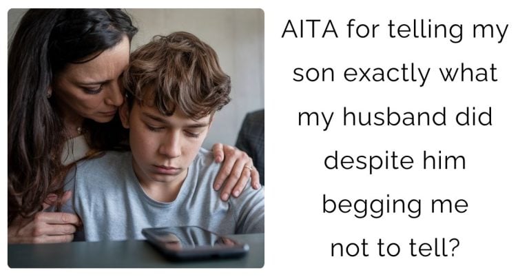 AITA for telling my son exactly what my husband did despite him begging me not to tell?