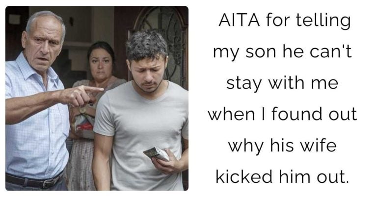 AITA for telling my son he can’t stay with me when I found out why his wife kicked him out?