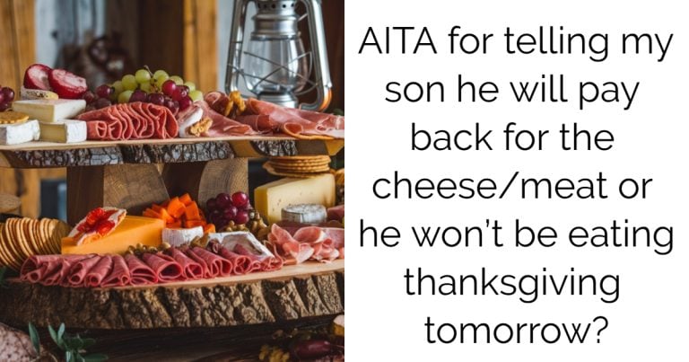 AITA for telling my son he will pay back for the cheese/meat or he won’t be eating thanksgiving tomorrow?