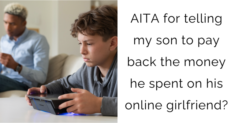 AITA for telling my son to pay back the money he spent on his online girlfriend?