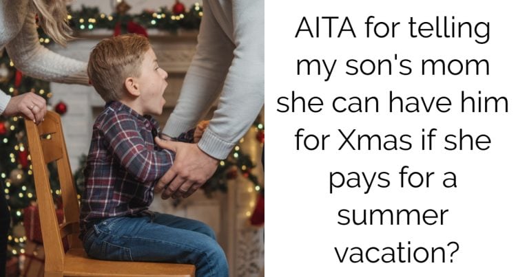 AITA for telling my son’s mom she can have him for Xmas if she pays for a summer vacation?