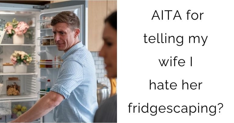 AITA for telling my wife I hate her fridgescaping?