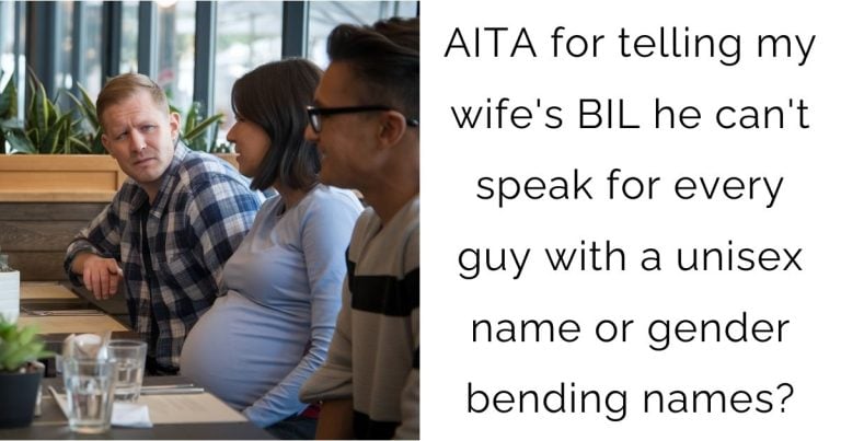 AITA for telling my wife’s BIL he can’t speak for every guy with a unisex name or gender bending names?