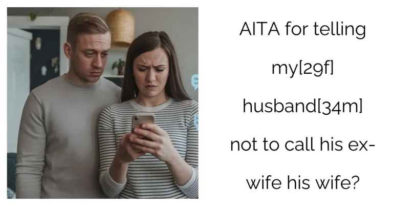 AITA for telling my[29f] husband[34m] not to call his ex-wife his wife?