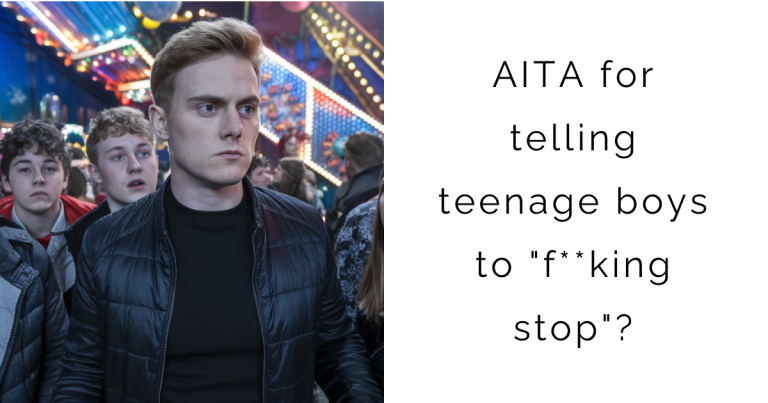 ‘AITA for telling teenage boys to “f**king stop”?