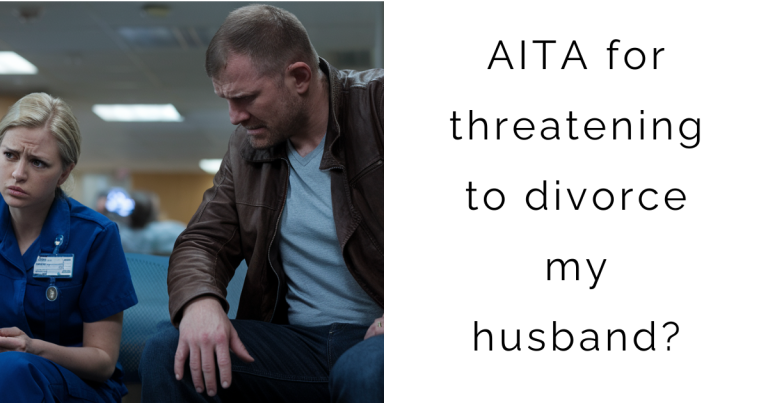 AITA for threatening to divorce my husband?