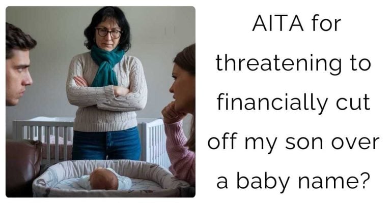 AITA for threatening to financially cut off my son over a baby name?