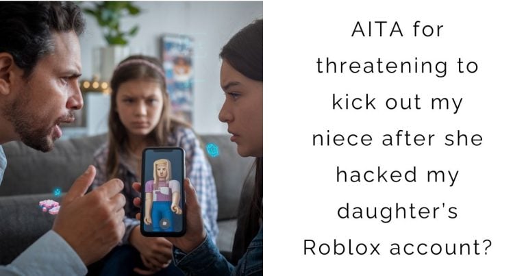 AITA for threatening to kick out my niece after she hacked my daughter’s Roblox account?